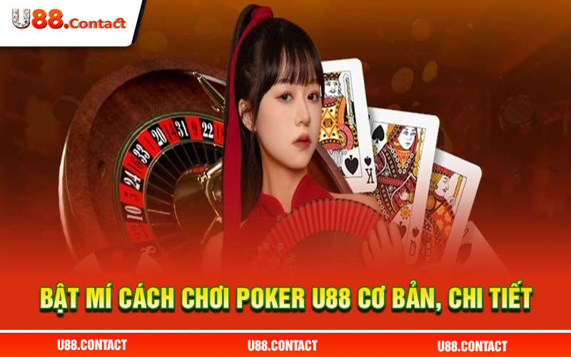 Bật mí cách chơi poker U88 cơ bản, chi tiết 