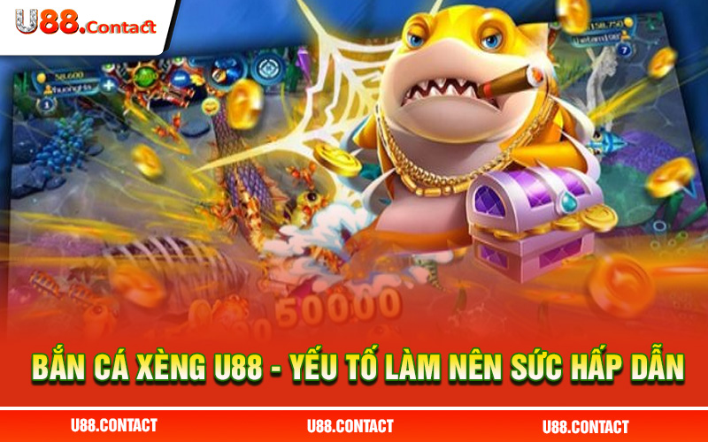 Bắn Cá Xèng U88 và những yếu tố làm nên sức hấp dẫn