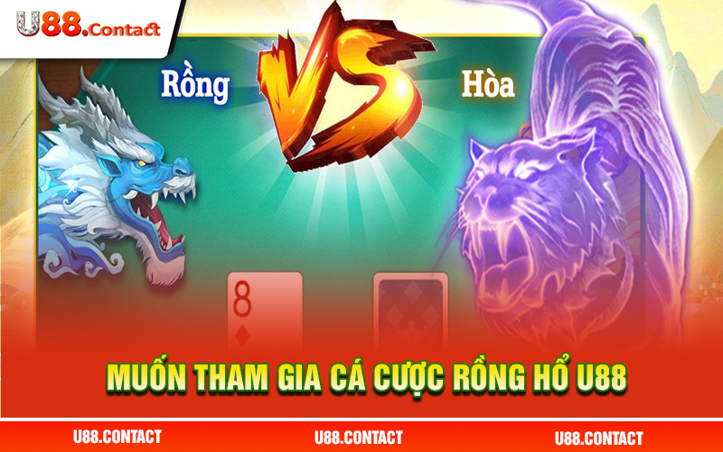 Muốn tham gia cá cược Rồng Hổ U88 phải làm thế nào?
