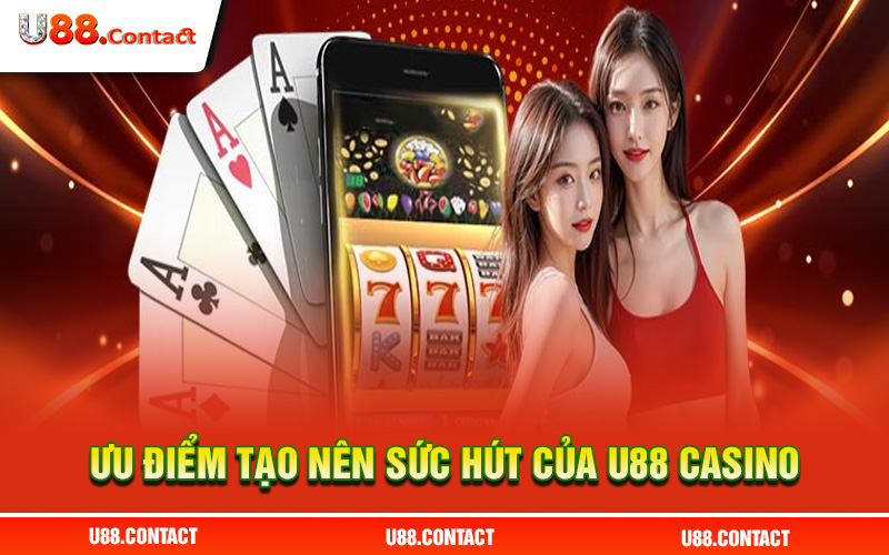 Ưu điểm tạo nên sức hút của U88 casino 