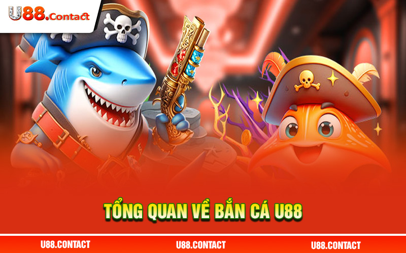 Tổng quan về bắn cá U88 