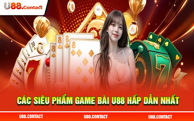 Tổng hợp các siêu phẩm game bài U88 hấp dẫn nhất 